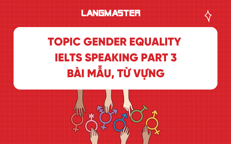 IELTS Speaking Part 3 Topic Gender Equality: Bài mẫu, từ vựng